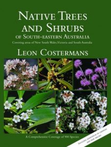 Native trees and shrubs of south-eastern Australia Covering areas of New South Wales, Victoria and South Australia