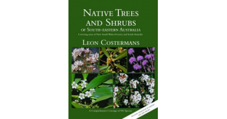 Native trees and shrubs of south-eastern Australia Covering areas of New South Wales, Victoria and South Australia