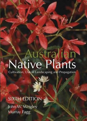 Australian Native Plants: Cultivation, use in landscaping and propagation Book Cover